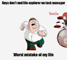 a cartoon of peter griffin running with the words " guys do n't end file explorer on task manager " written below