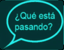 a speech bubble that says qué está pasando