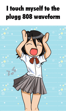 a cartoon of a girl with the words " i touch myself to the plugg 808 waveform " above her
