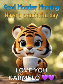 a cartoon tiger is holding a cup of coffee and saying good monday morning have a wonderful day love you karmelo