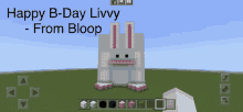 a picture of a bunny in minecraft with the words happy b-day livvy - from bloop