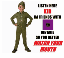 a kid in a military uniform is standing in front of a poster that says listen here kid im friends with vintage so you better watch your mouth