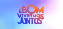 a blue and purple sign that says bom vivemos juntos