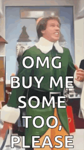 a man in an elf costume says " omg buy me some too , please "
