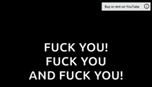 a man says " fuck you fuck you and fuck you "