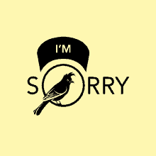 a bird in a circle with the words i 'm sorry below it