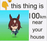 a picture of a horse with the words `` this thing is 100 km near your house '' .
