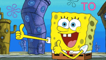 a cartoon of spongebob giving a thumbs up with the word to in the background