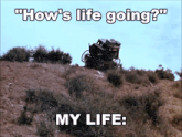 a picture of a horse drawn carriage on top of a hill with the caption " how 's life going " and " my life "