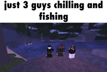 a poster that says " just 3 guys chilling and fishing " on it