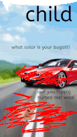 a poster that says child what color is your bugatti ow you flippig hurted me waaa