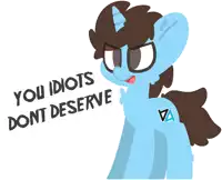 a cartoon pony says you idiots don t deserve