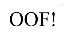 a black and white image of the word oof ! on a white background .