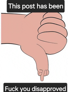 a cartoon hand is giving a thumbs down sign with the words `` this post has been fuck you disappointed '' .