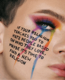 a woman has a quote on her face that says if your religion teaches you to hate people on who they love