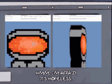 a computer screen shows a pixel art of an orange object and the words hmm i 'm afraid it 's hopeless below it