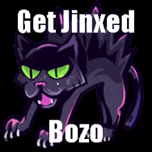 a black cat with green eyes and the words " get jinxed bozo "