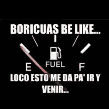 a fuel gauge with the words boricuas be like on it