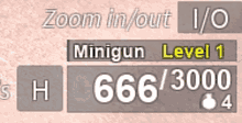 a screenshot of a video game that says zoom in / out 1 / 0 minigun level 1 h 666 / 3000 and 4