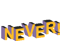 a purple and yellow sign that says never