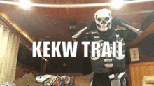 a person in a skeleton costume is standing in a living room with the words kekw trail on the bottom .