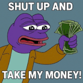 a purple frog is holding a bunch of money with the words shut up and take my money