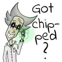 a drawing of a man with the words got chip ped