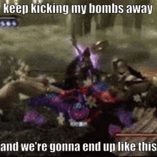 a screenshot of a video game with a caption that says keep kicking my bombs away and we 're gonna end up like this