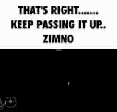 a picture of a soccer ball says that 's right keep passing it up zimno