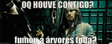 a man in a pirate costume with the words qq houve contigo fumoua arvores toda written below him