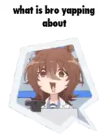 a picture of a girl with a gun in a speech bubble that says `` what is bro yapping about '' .