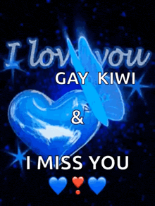 a blue heart with the words i love you gay kiwi and i miss you on it
