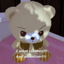 a teddy bear is sitting on a bed with the words " i want cuddles and attention " below it