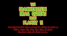 a poster for frankenstein drag queens from planet 13 with a name like that they have to rock but don 't take my word for it