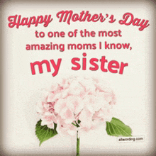 a mother 's day card with a flower and the words happy mother 's day to one of the most amazing moms i know my sister