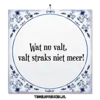 a sign that says wat nu valt valt straks niet meer on it