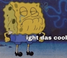 a cartoon of spongebob saying ' ight das cool ' on the bottom
