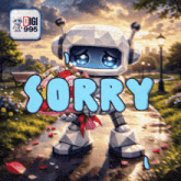 a robot holding a bouquet of flowers with the words sorry above it