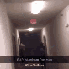 a photo of a hallway with the caption r.i.p aluminum pan man