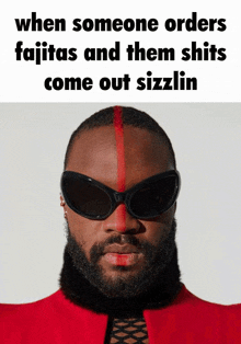 a man wearing sunglasses and a red stripe on his forehead says when someone orders fajitas