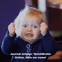 a baby making a face with the words " journal entries quickbooks online here we come " below it