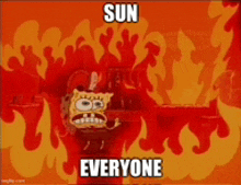 a cartoon of spongebob squarepants standing in front of a fire with the words sun everyone written on it .