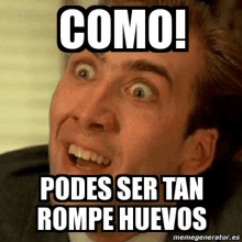 a man is making a funny face with a meme that says `` como ! podes ser tan rompe huevos ''