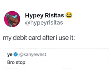 a tweet from hypey risitas says my debit card after i use it .