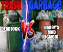 a poster with trash garbage deadlock vs garry 's mod
