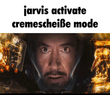 a picture of a man with the words jarvis activate cremescheibe mode