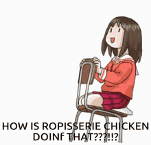 a cartoon of a girl sitting on a chair with the words " how is ropisserie chicken doing that " below her