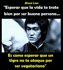 a black and white photo of bruce lee with the caption " esperar que la vida te trate bien por ser buena persona