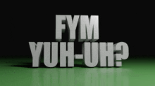 a 3d rendering of the words fym yuh-uh on a green background