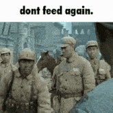 a group of soldiers standing next to a horse with the words " dont feed again " on the bottom